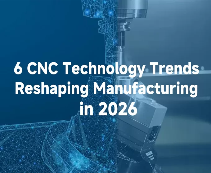 2026'da İmalatı Şekillendiren 6 CNC Teknoloji Trendi
